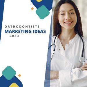 Orthodontists Marketing Ideas 2023