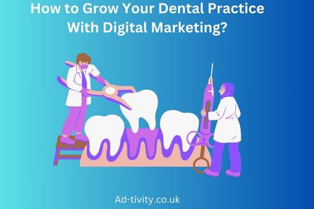 How to Grow Your Dental Practice With Digital Marketing